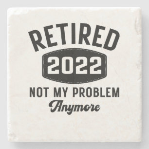 Retired 2022 not my problem anymore steinuntersetzer
