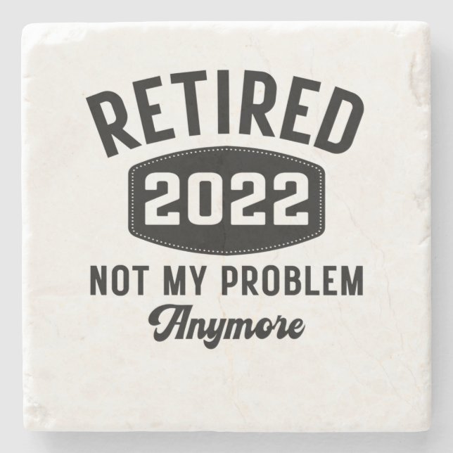 Retired 2022 not my problem anymore steinuntersetzer (Vorderseite)
