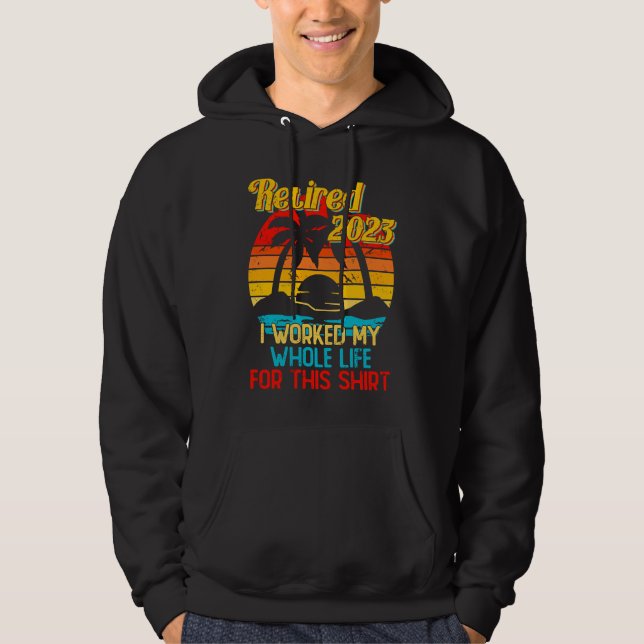 Retired 2023 I Worked My Whole Life  Retirement Wo Hoodie (Vorderseite)