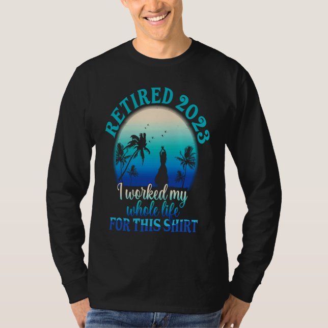 Retired 2023 I Worked My Whole Life  Retirement Wo T-Shirt (Vorderseite)