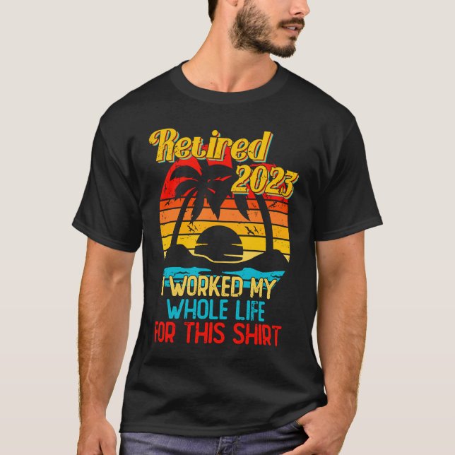 Retired 2023 I Worked My Whole Life  Retirement Wo T-Shirt (Vorderseite)