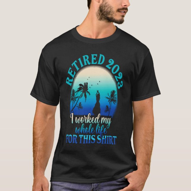 Retired 2023 I Worked My Whole Life  Retirement Wo T-Shirt (Vorderseite)