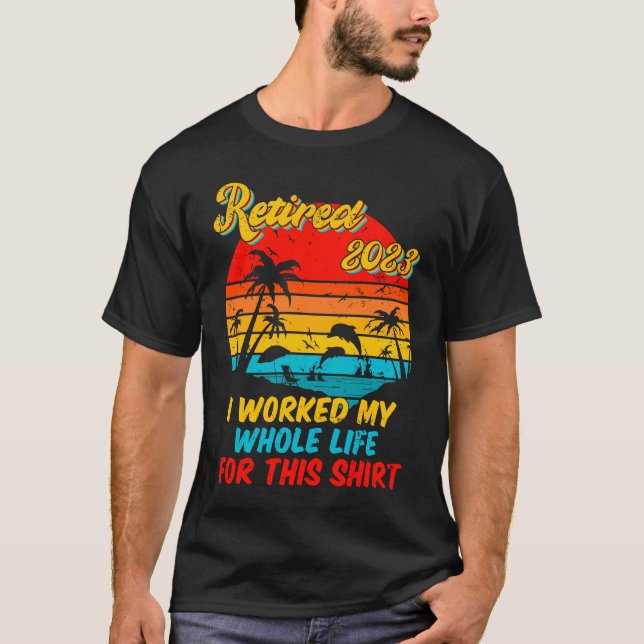 Retired 2023 I Worked My Whole Life  Retirement Wo T-Shirt (Vorderseite)