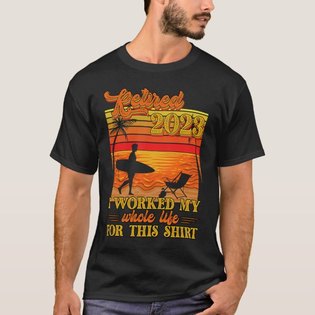 Retired 2023 I Worked My Whole Life  Retirement Wo T-Shirt (Vorderseite)