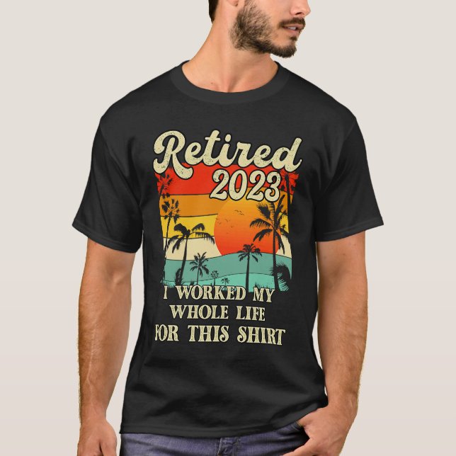 Retired 2023 I Worked My Whole Life  Retirement Wo T-Shirt (Vorderseite)