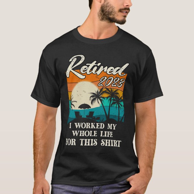 Retired 2023 I Worked My Whole Life  Retirement Wo T-Shirt (Vorderseite)