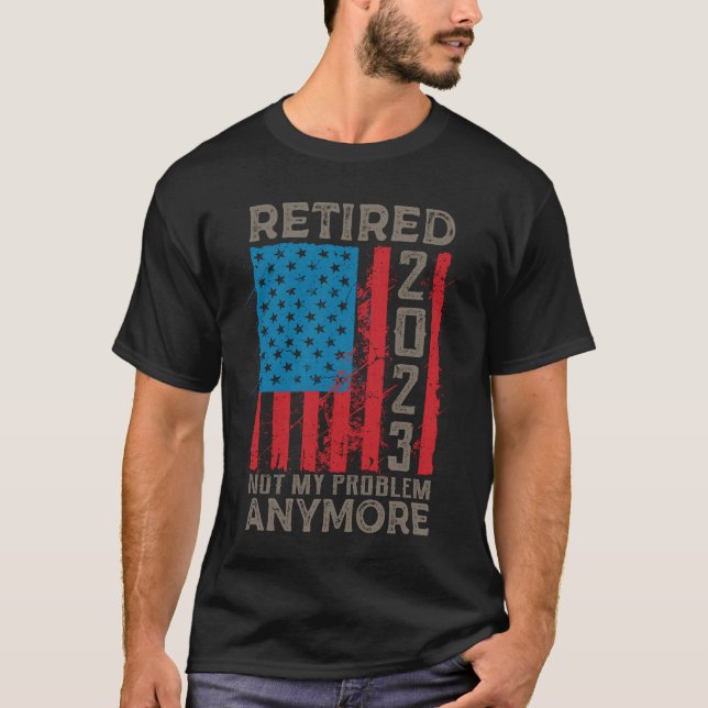 Retired 2023 Not My Problem Anymore Retirement T-Shirt (Vorderseite)