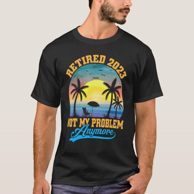 Retired 2023 Not My Problem Anymore Retro Retireme T-Shirt (Vorderseite)