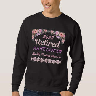Retired 2023 Police Officer retirement for women Sweatshirt