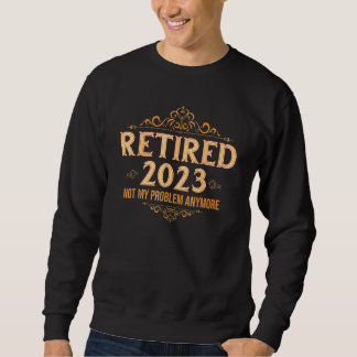 Retired 2023 Shirt Not My Problem Anymore Retireme
