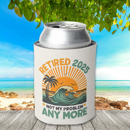 Retired 2025 Not My Problem any more Gift Dosenkühler