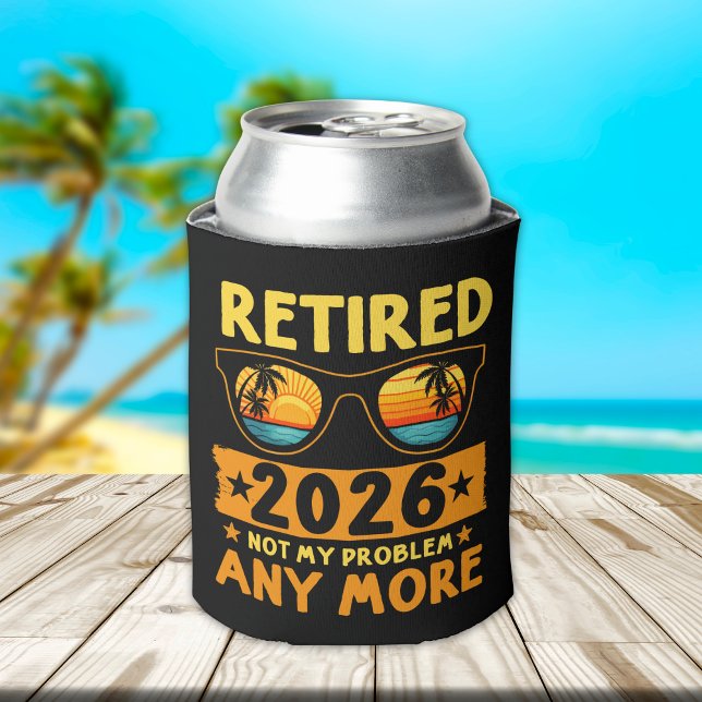 Retired 2026 Not My Problem Anymore – Fun Dosenkühler (Von Creator hochgeladen)