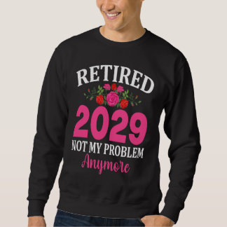 Retired 2029 Not My Problem Anymore Vintage Retire Sweatshirt