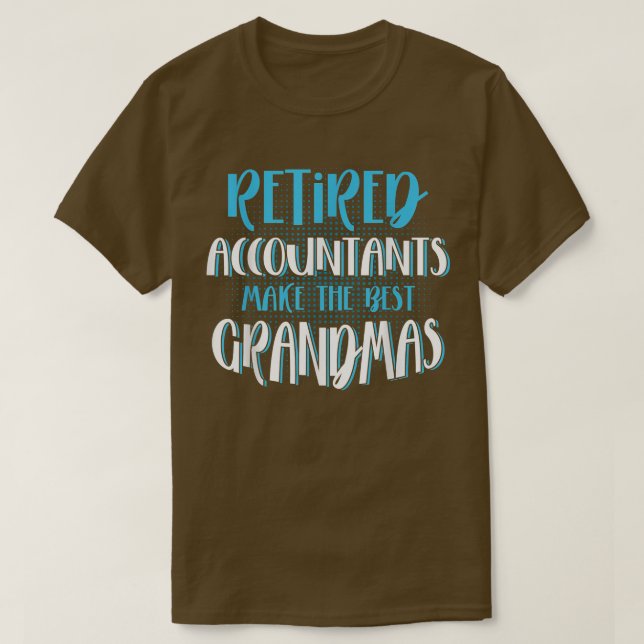Retired Accountants Make The Best Grandmas, CPA Ac T-Shirt (Design vorne)