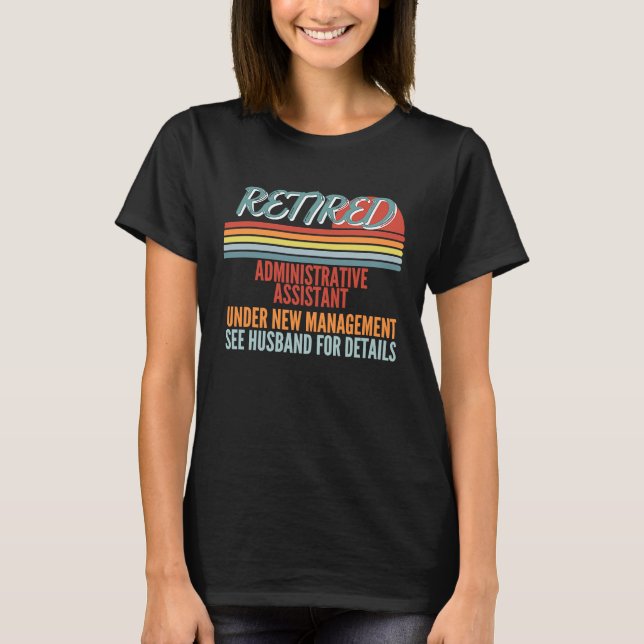 Retired Administrative Assistant Under New Managem T-Shirt (Vorderseite)
