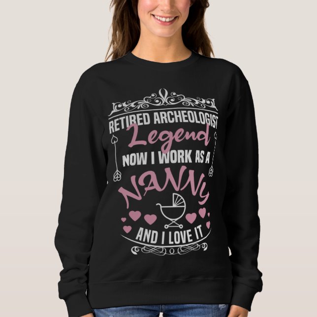 Retired Archeologist Legend Work As A Nanny Archeo Sweatshirt (Vorderseite)