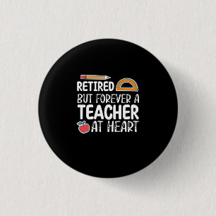 Retired But Forever A Teacher At Heart Button