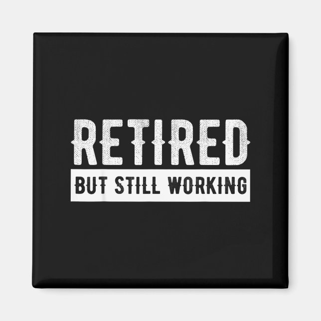 Retired But Still Working - Funny Retirement Gag Q Magnet (Vorne)