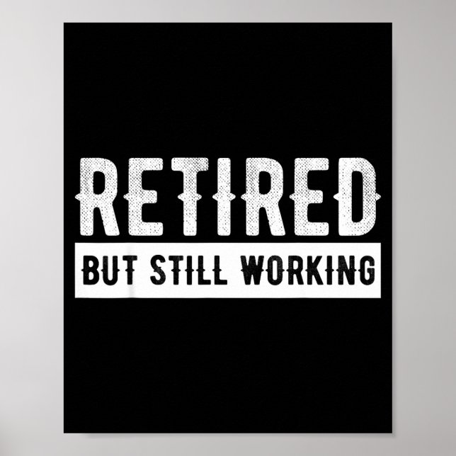 Retired But Still Working - Funny Retirement Gag Q Poster (Vorne)