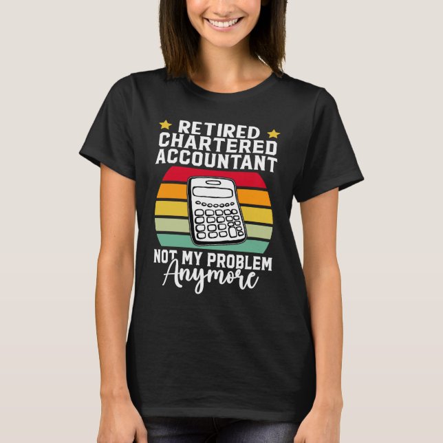 Retired Chartered Accountant  Not My Problem Anymo T-Shirt (Vorderseite)