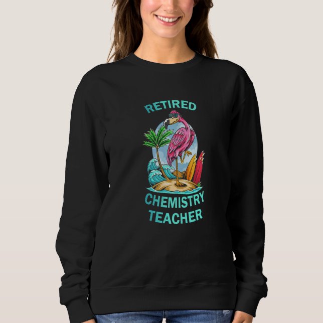 Retired Chemestry Teacher  Flamingo Sweatshirt (Vorderseite)