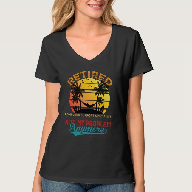 Retired Computer Support Specialist Not My Problem T-Shirt (Vorderseite)