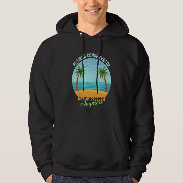 Retired Conservator Not My Problem Anymore Retirem Hoodie (Vorderseite)