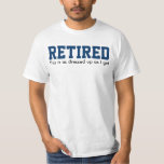 RETIRED, das ist so gekleidet wie ich T-Shirt<br><div class="desc">RETIRED,  das ist so gekleidet wie ich. Stolz zeigen,  dass du in den Ruhestand gekommen bist und nicht mehr tun musst,  als du nicht mehr will.</div>