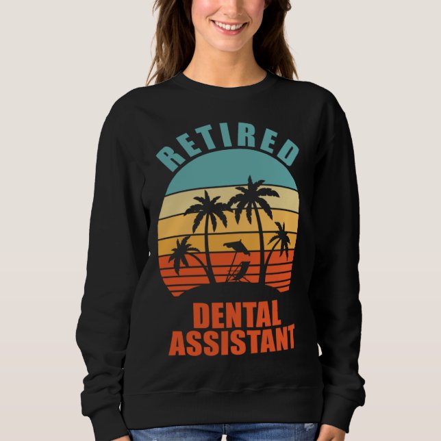 Retired Dental Assistant  Hygienist Happy Retireme Sweatshirt (Vorderseite)