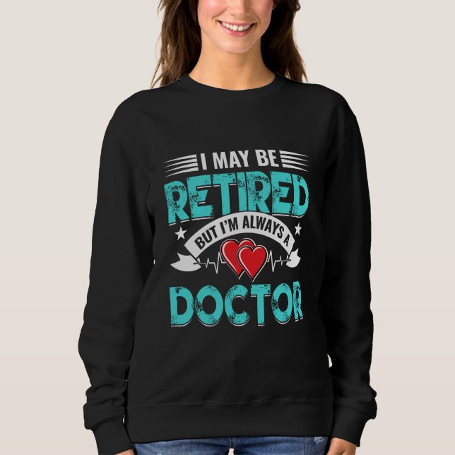 Retired Doctor Med School Medical Students Doctors Sweatshirt (Vorderseite)