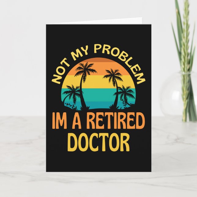 Retired Doctor Not My Problem Anymore Karte (Vorderseite)