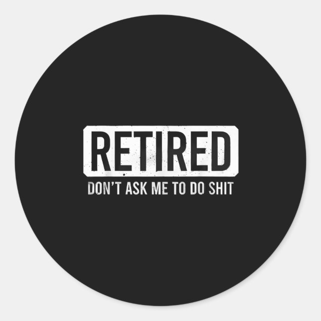 Retired Don’t Ask Me To Do Funny Retirement Quote  Runder Aufkleber (Vorderseite)
