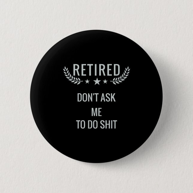 Retired Dont Ask Me To Do  Button (Vorderseite)