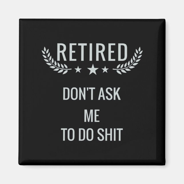 Retired Dont Ask Me To Do  Magnet (Vorne)
