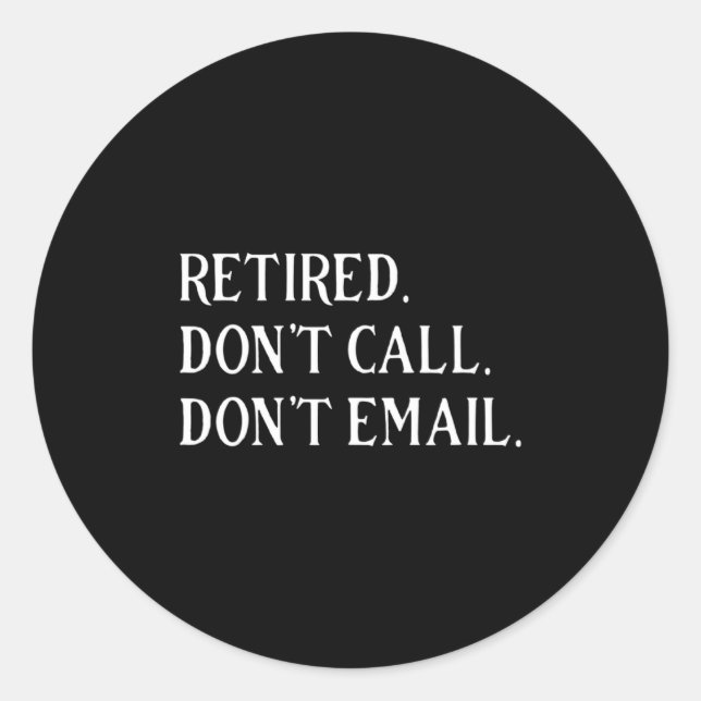 Retired Dont Call Dont Email Retirement  Runder Aufkleber (Vorderseite)