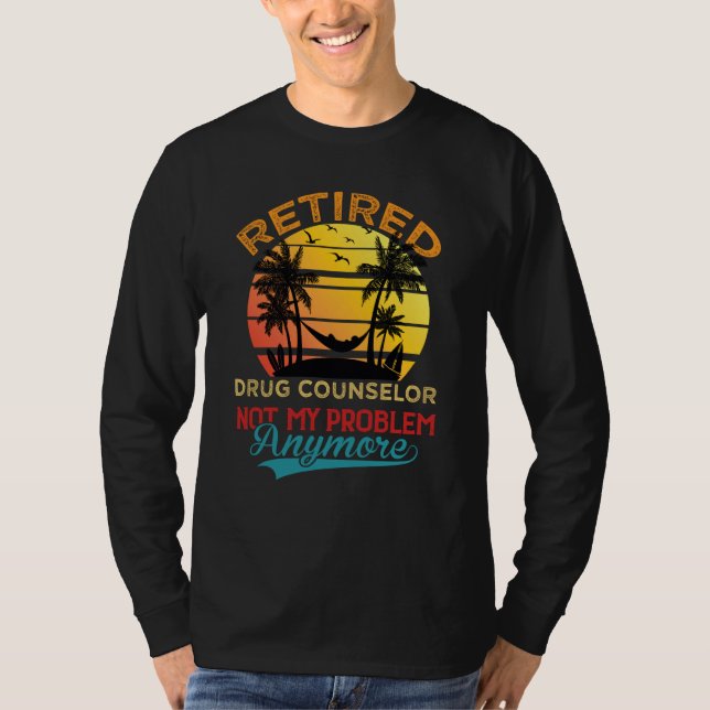 Retired Drug Counselor Not My Problem Anymore Reti T-Shirt (Vorderseite)