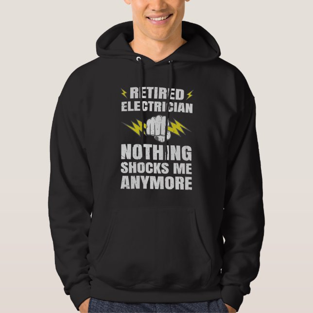 Retired Electrician Nothing Shocks Me anymore Hoodie (Vorderseite)