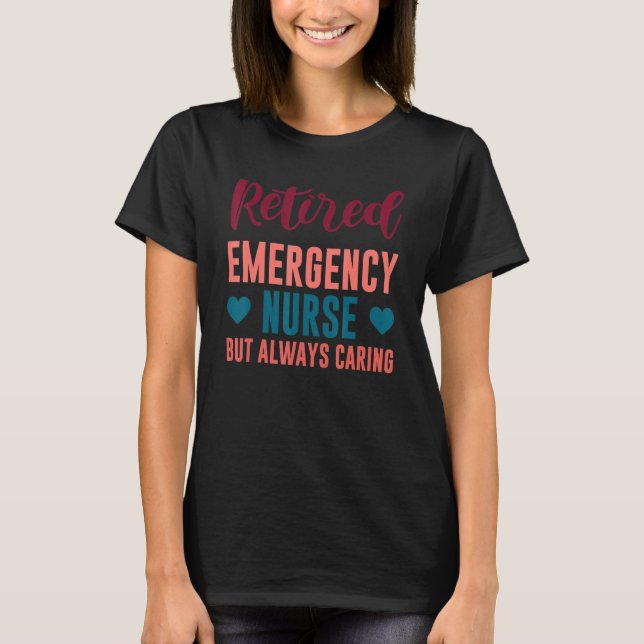 Retired Emergency Nurse But Always Caring Nurse Qu T-Shirt (Vorderseite)
