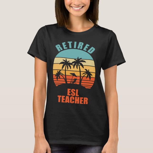 Retired ESL Teacher  Teaching Happy Retirement T-Shirt (Vorderseite)