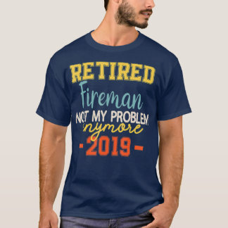 Retired Fireman Funny  Firefighter Quote T-Shirt