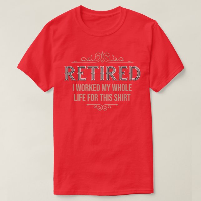 Retired I Worked My Whole Life For ThisRetirement  T-Shirt (Design vorne)