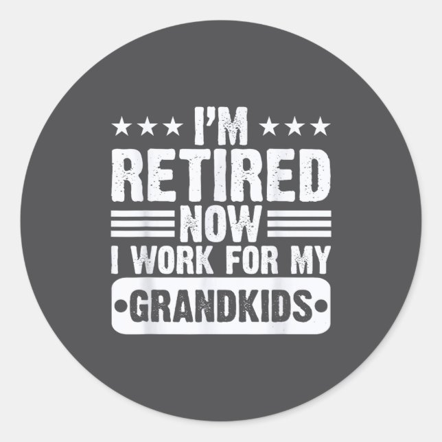Retired I'm Worked For My Grandkids Funny Retireme Runder Aufkleber (Vorderseite)