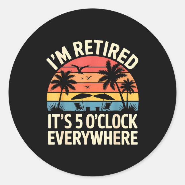 Retired It's 5 O'clock Everywhere Retiree Celebrat Runder Aufkleber (Vorderseite)