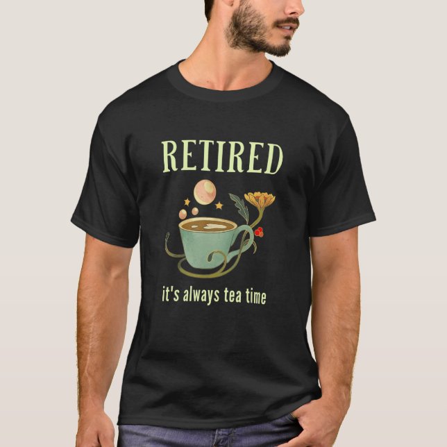 Retired It's Always Tea Time 2 T-Shirt (Vorderseite)