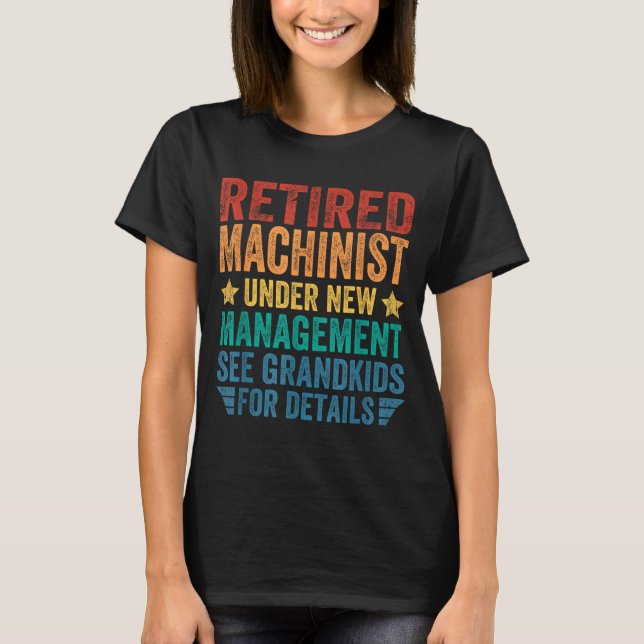 Retired Machinist Under New Management For Grandfa T-Shirt (Vorderseite)