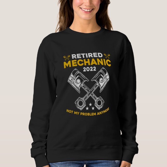 Retired Mechanic Not My Problem Anymore Car Techni Sweatshirt (Vorderseite)