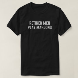 Retired Men Play Mahjong Funny Gift for Men T-Shirt