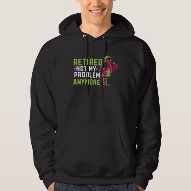 Retired Not My Problem Anymore  Flamingo Retiremen Hoodie (Vorderseite)