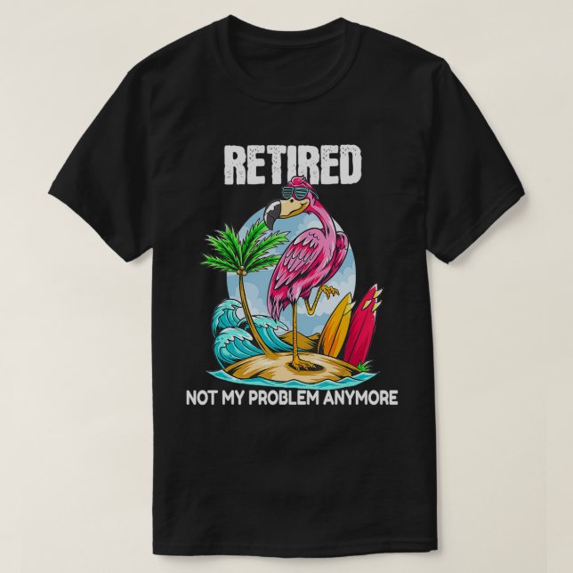 Retired Not My Problem Anymore Retirement Flamingo T-Shirt (Design vorne)