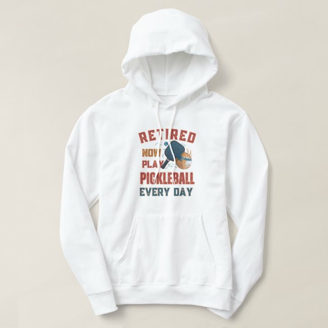 Retired Now I Play Pickleball Every Day hoodi – Fu Hoodie (Design vorne)